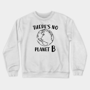 Earth - There's no planet B Crewneck Sweatshirt